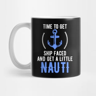 Time To Get Ship Faced And Get a Little Nauti Pun Mug